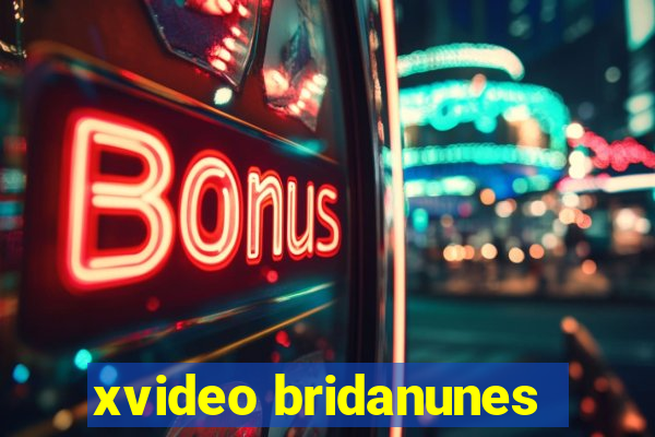 xvideo bridanunes