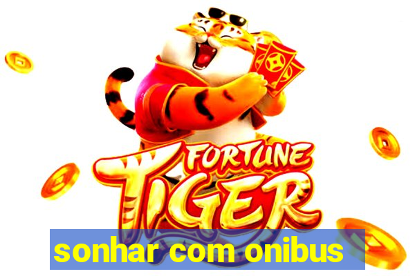 sonhar com onibus