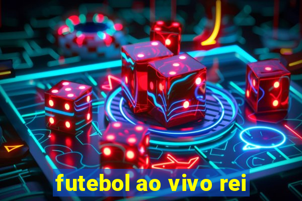 futebol ao vivo rei