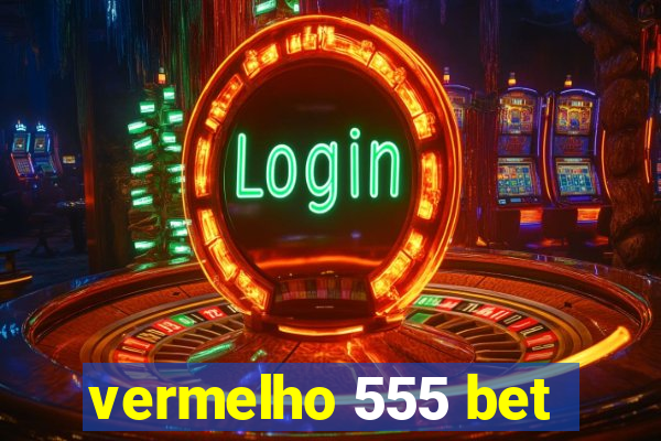 vermelho 555 bet