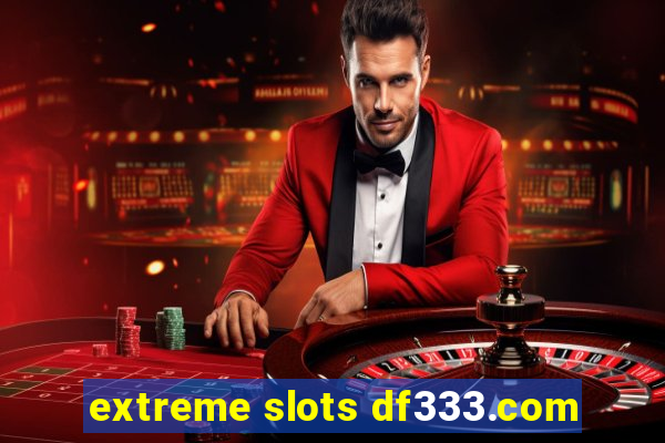 extreme slots df333.com