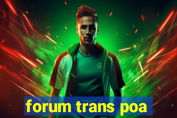 forum trans poa