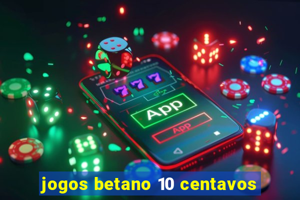 jogos betano 10 centavos