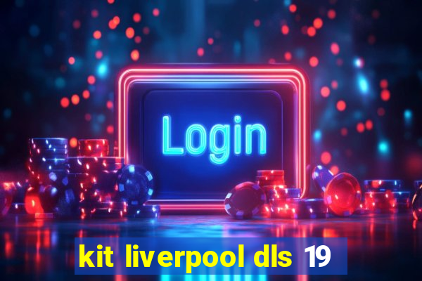 kit liverpool dls 19