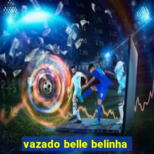 vazado belle belinha