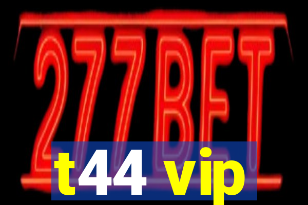 t44 vip