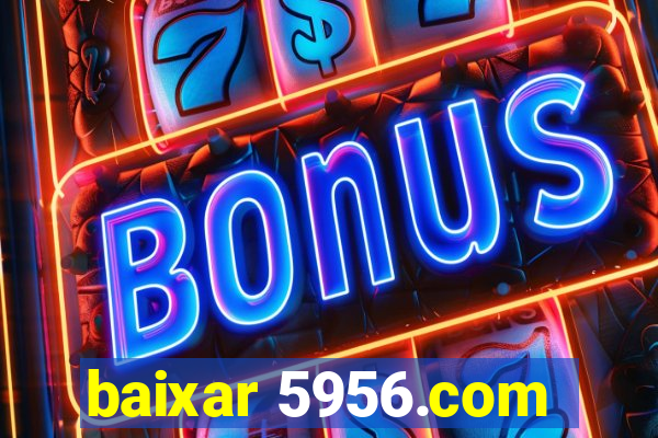 baixar 5956.com