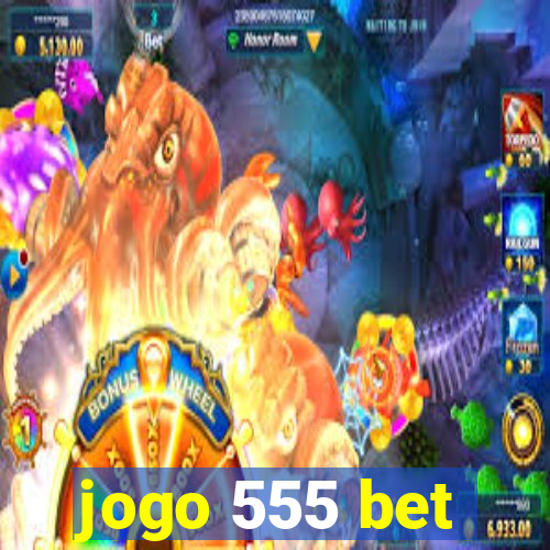 jogo 555 bet