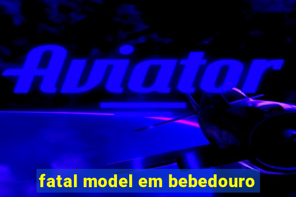 fatal model em bebedouro