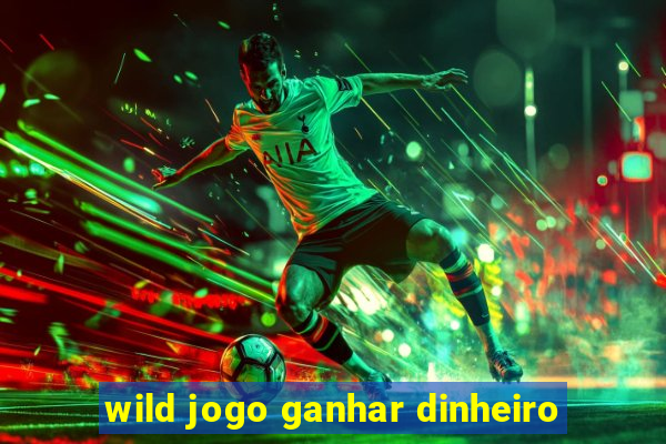 wild jogo ganhar dinheiro