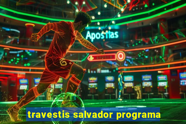 travestis salvador programa