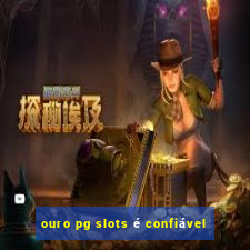 ouro pg slots é confiável