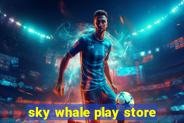 sky whale play store