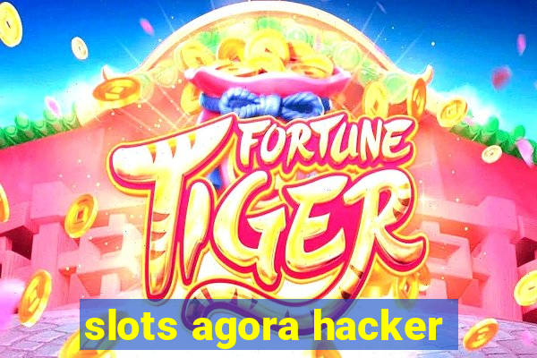 slots agora hacker