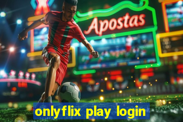 onlyflix play login