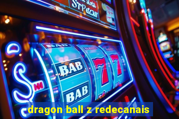 dragon ball z redecanais