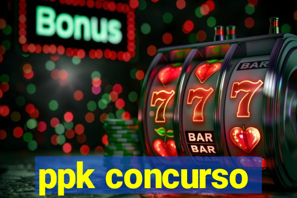 ppk concurso