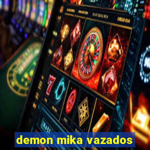 demon mika vazados