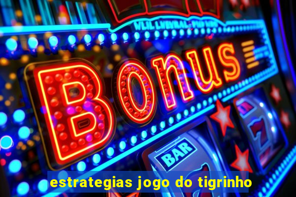 estrategias jogo do tigrinho