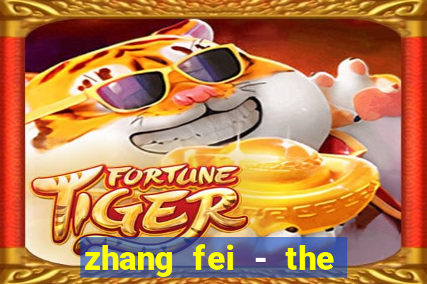 zhang fei - the abandoned son