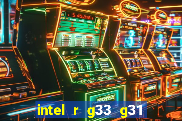 intel r g33 g31 express chipset family roda quais jogos