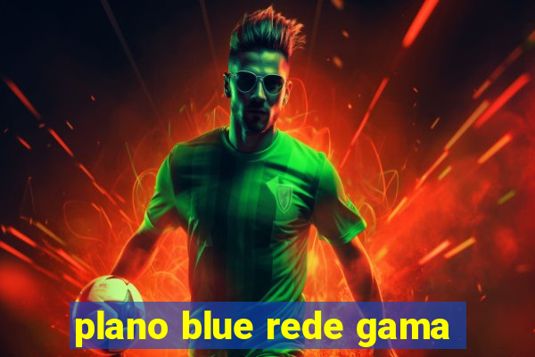 plano blue rede gama