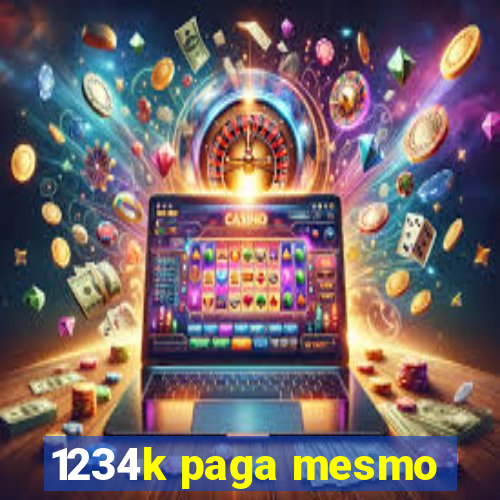 1234k paga mesmo