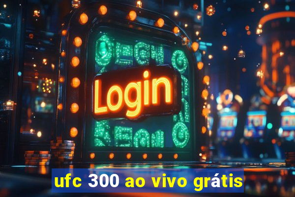 ufc 300 ao vivo grátis