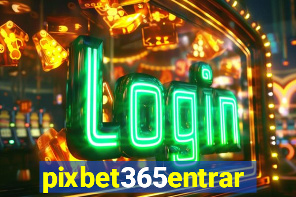 pixbet365entrar