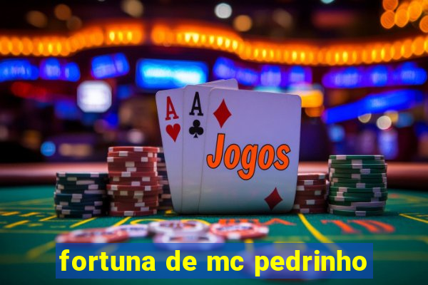 fortuna de mc pedrinho