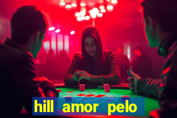 hill amor pelo jogo online