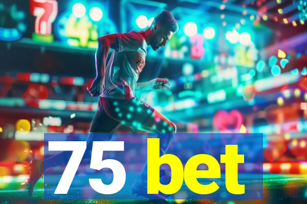 75 bet