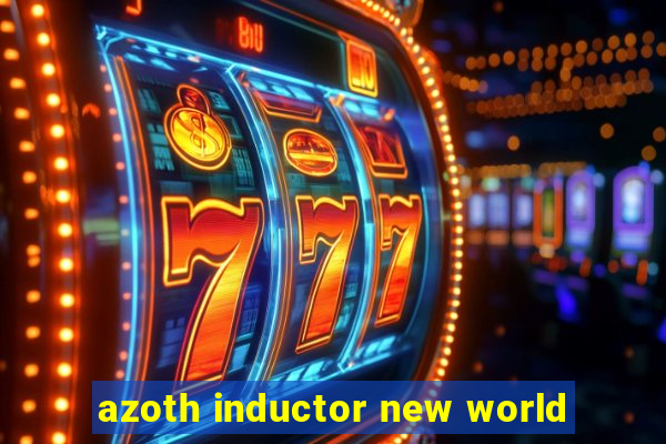 azoth inductor new world