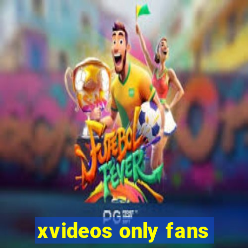 xvideos only fans