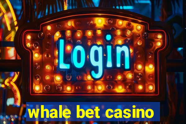 whale bet casino