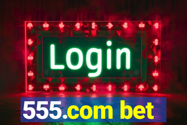 555.com bet