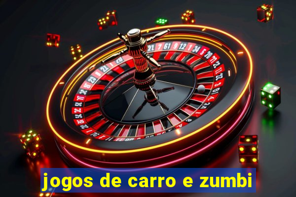 jogos de carro e zumbi