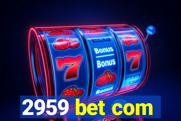 2959 bet com