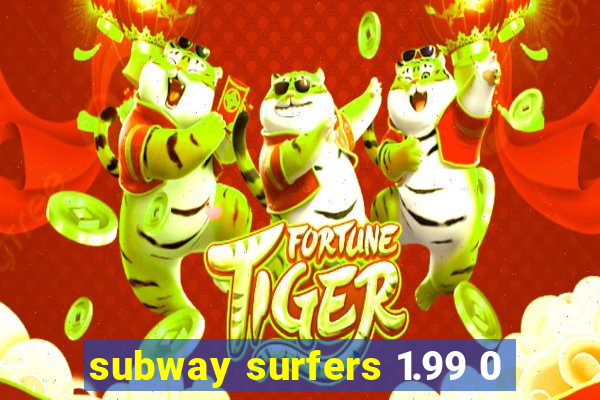 subway surfers 1.99 0