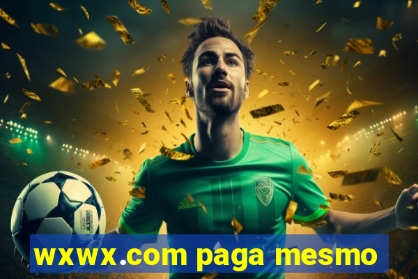 wxwx.com paga mesmo