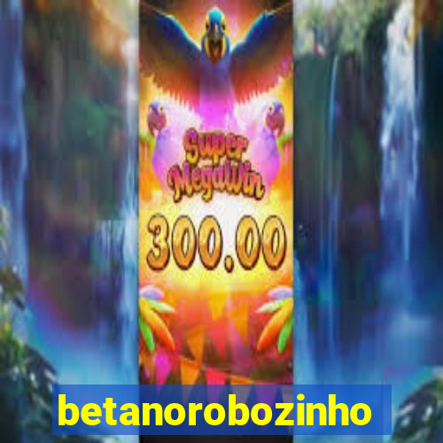 betanorobozinho