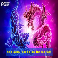 nao seguidores do instagram