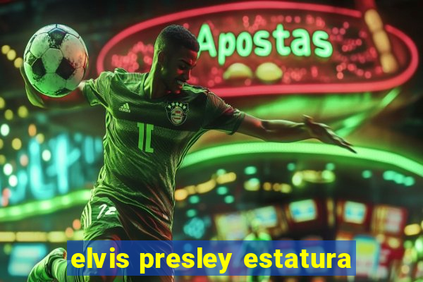 elvis presley estatura