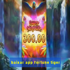 baixar app fortune tiger