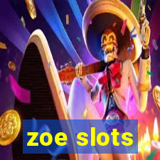 zoe slots